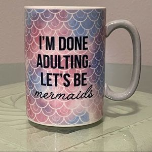 I’m Done Adulting Let’s Be Mermaids Mug